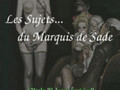 Les Sujets du Marquis de Sade.